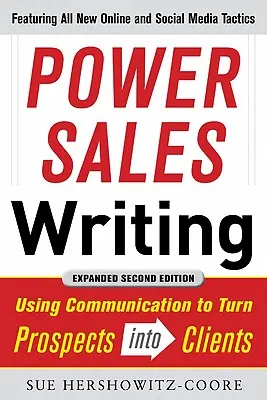 El poder de la escritura de ventas, edición revisada y ampliada: Cómo utilizar la comunicación para convertir clientes potenciales en clientes - Power Sales Writing, Revised and Expanded Edition: Using Communication to Turn Prospects Into Clients