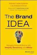 La idea de marca: Gestión de marcas sin ánimo de lucro con integridad, democracia y afinidad - The Brand Idea: Managing Nonprofit Brands with Integrity, Democracy, and Affinity