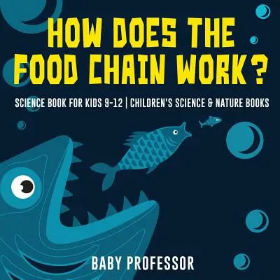 ¿Cómo funciona la cadena alimentaria? - Libro de ciencia para niños de 9 a 12 años - Libros infantiles de ciencia y naturaleza - How Does the Food Chain Work? - Science Book for Kids 9-12 - Children's Science & Nature Books