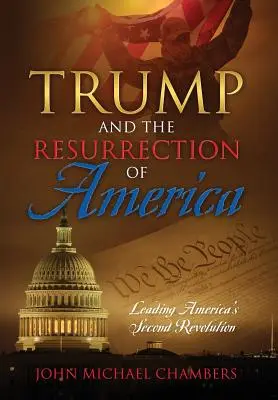 Trump y la resurrección de América: Liderando la segunda revolución de América - Trump and the Resurrection of America: Leading America's Second Revolution