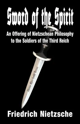 La espada del espíritu: Una ofrenda de filosofía nietzscheana a los soldados del Tercer Reich - Sword of the Spirit: An Offering of Nietzschean Philosophy to the Soldiers of the Third Reich