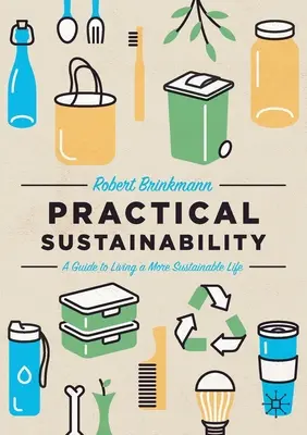 Sostenibilidad práctica: Guía para una vida más sostenible - Practical Sustainability: A Guide to a More Sustainable Life