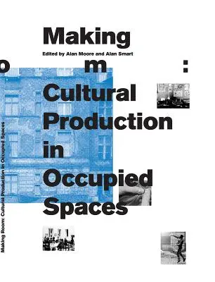 Haciendo sitio: Producción cultural en espacios ocupados - Making Room: Cultural Production in Occupied Spaces