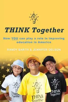 PENSAR juntos: Cómo puede contribuir USTED a mejorar la educación en Estados Unidos - THINK Together: How YOU can play a role in improving education in America