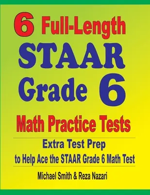 6 exámenes completos de práctica de matemáticas de STAAR Grado 6: Extra Test Prep to Help Ace the STAAR Grade 6 Math Test - 6 Full-Length STAAR Grade 6 Math Practice Tests: Extra Test Prep to Help Ace the STAAR Grade 6 Math Test