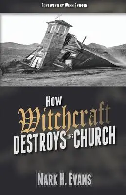 Cómo la brujería destruye la Iglesia - How Witchcraft Destroys the Church