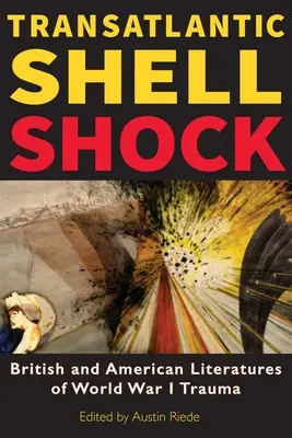 Transatlantic Shell Shock: Literaturas británica y estadounidense del trauma de la Primera Guerra Mundial - Transatlantic Shell Shock: British and American Literatures of World War I Trauma