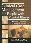 Gestión clínica de casos para personas con enfermedad mental: Un modelo biopsicosocial de vulnerabilidad y estrés - Clinical Case Management for People with Mental Illness: A Biopsychosocial Vulnerability-Stress Model