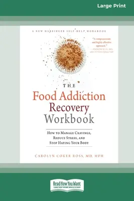 Libro de recuperación de la adicción a la comida: Cómo controlar los antojos, reducir el estrés y dejar de odiar su cuerpo (16pt Large Print Edition) - Food Addiction Recovery Workbook: How to Manage Cravings, Reduce Stress, and Stop Hating Your Body (16pt Large Print Edition)