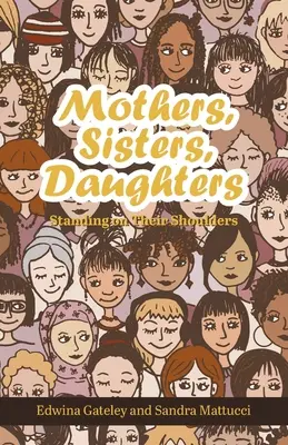 Madres, hermanas, hijas: De pie sobre sus hombros - Mothers, Sisters, Daughters: Standing on Their Shoulders