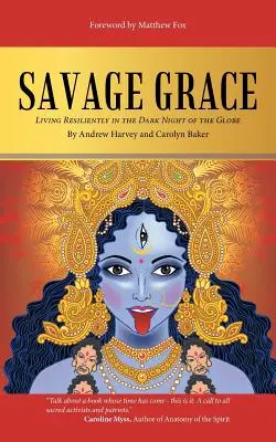 Gracia salvaje: Vivir con resiliencia en la noche oscura del mundo - Savage Grace: Living Resiliently in the Dark Night of the Globe