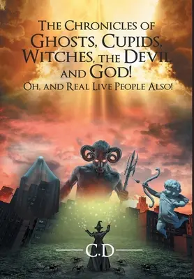 Crónicas de fantasmas, cupidos, brujas, el diablo y Dios. Ah, ¡y también de personas reales! - The Chronicles of Ghosts, Cupids, Witches, the Devil and God! Oh, and Real Live People Also!