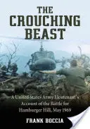 La bestia agazapada: Relato de un teniente del ejército de Estados Unidos sobre la batalla de Hamburger Hill, mayo de 1969 - The Crouching Beast: A United States Army Lieutenant's Account of the Battle for Hamburger Hill, May 1969