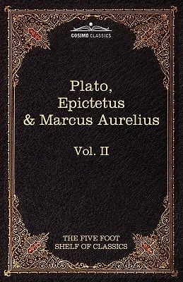 La Apología, el Fedón y el Crito de Platón; Los Dichos de Oro de Epicteto; Las Meditaciones de Marco Aurelio: The Five Foot Shelf of Classics, Vol. II - The Apology, Phaedo and Crito by Plato; The Golden Sayings by Epictetus; The Meditations by Marcus Aurelius: The Five Foot Shelf of Classics, Vol. II