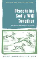 Discernir juntos la voluntad de Dios: Una práctica espiritual para la Iglesia (edición revisada y actualizada) - Discerning God's Will Together: A Spiritual Practice for the Church, (Revised and Updated Edition)