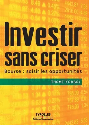 Investir sans criser: Bourse: saisir les opportunits