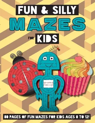 Laberintos divertidos y absurdos para niños: (8-12 años) Cuaderno de actividades de laberintos - Fun and Silly Mazes for Kids: (Ages 8-12) Maze Activity Workbook