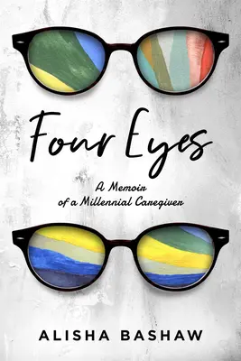 Four Eyes: A Memoir of a Millennial Caregiver (Cuatro ojos: memorias de una cuidadora milenaria) - Four Eyes: A Memoir of a Millennial Caregiver