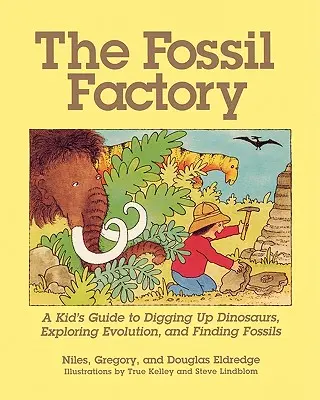 La fábrica de fósiles: Guía infantil para desenterrar dinosaurios, explorar la evolución y encontrar fósiles - The Fossil Factory: A Kid's Guide to Digging Up Dinosaurs, Exploring Evolution, and Finding Fossils