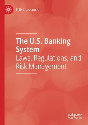 El sistema bancario estadounidense: Leyes, reglamentos y gestión de riesgos - The U.S. Banking System: Laws, Regulations, and Risk Management