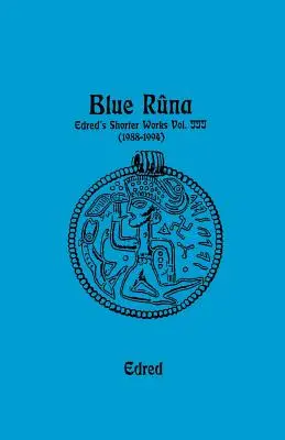 Runa Azul: Edred's Shorter Wporks (1988-1994) - Blue Runa: Edred's Shorter Wporks (1988-1994)