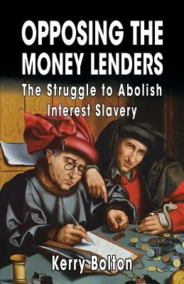 La oposición a los prestamistas: La lucha por la abolición de la esclavitud de intereses - Opposing the Money Lenders: The Struggle to Abolish Interest Slavery