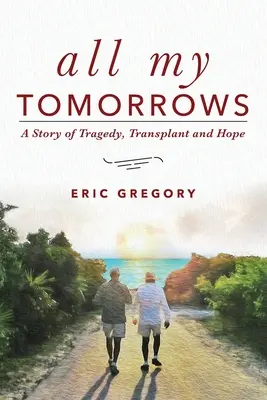 Todos mis mañanas: Una historia de tragedia, trasplante y esperanza - All My Tomorrows: A Story of Tragedy, Transplant and Hope