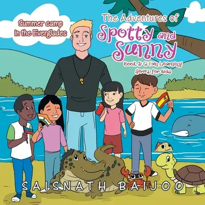 Las aventuras de Spotty y Sunny - Libro 5: Una serie de aprendizaje divertido para niños: Campamento de verano en los Everglades - The Adventures of Spotty and Sunny Book 5: a Fun Learning Series for Kids: Summer Camp in the Everglades