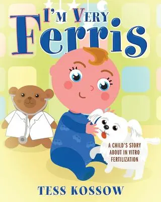 Soy muy Ferris La historia de un niño sobre la fecundación in vitro - I'm Very Ferris: A Child's Story about In Vitro Fertilization