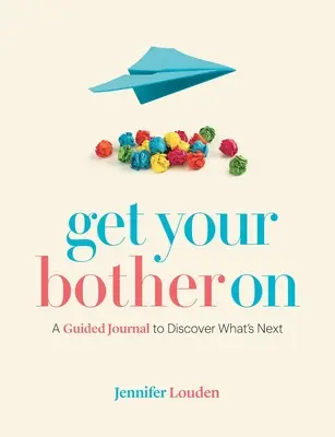 Ponte las pilas: Un diario guiado para descubrir lo que viene a continuación - Get Your Bother On: A Guided Journal to Discover What's Next