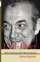 El malhechor: medio siglo con Viktor Korchnoi - Evil-Doer: Half a Century with Viktor Korchnoi