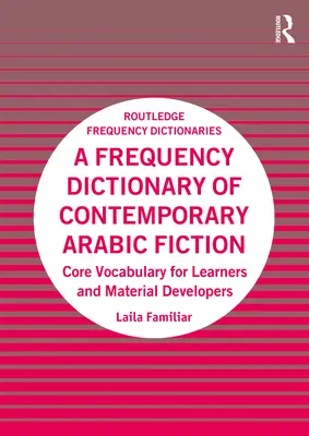 Diccionario de frecuencias de la ficción árabe contemporánea: Vocabulario básico para estudiantes y creadores de material - A Frequency Dictionary of Contemporary Arabic Fiction: Core Vocabulary for Learners and Material Developers