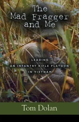 The Mad Fragger and Me: Liderando un pelotón de fusiles de infantería en Vietnam - SEGUNDA EDICIÓN - The Mad Fragger and Me: Leading an Infantry Rifle Platoon in Vietnam - SECOND EDITION