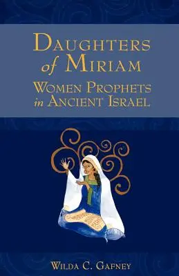 Hijas de Miriam: Mujeres profetas en el antiguo Israel - Daughters of Miriam: Women Prophets in Ancient Israel