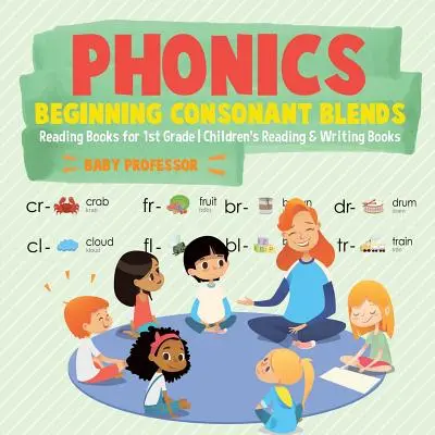 Phonics Beginning Consonant Blends: Libros de lectura para 1er grado Libros de lectura y escritura para niños - Phonics Beginning Consonant Blends: Reading Books for 1st Grade Children's Reading & Writing Books