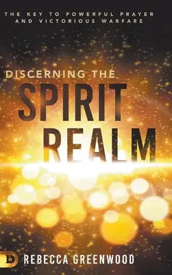 Discerniendo el Reino del Espíritu: La Clave para una Oración Poderosa y una Guerra Victoriosa - Discerning the Spirit Realm: The Key to Powerful Prayer and Victorious Warfare