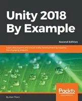 Unity 2018 Por Ejemplo - Segunda Edición: Aprende sobre el desarrollo de juegos y realidad virtual creando cinco proyectos atractivos - Unity 2018 By Example - Second Edition: Learn about game and virtual reality development by creating five engaging projects