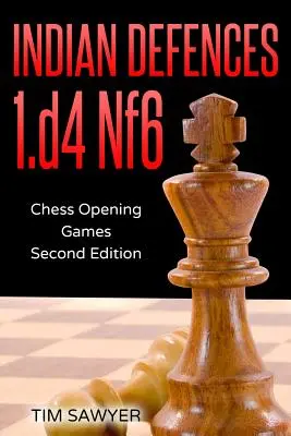 Defensas indias 1.d4 Cf6: Partidas de apertura de ajedrez - Segunda edición - Indian Defences 1.d4 Nf6: Chess Opening Games - Second Edition