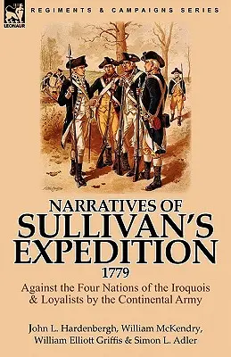 Narraciones de la Expedición de Sullivan, 1779: Contra las Cuatro Naciones de los Iroqueses y los Lealistas por el Ejército Continental - Narratives of Sullivan's Expedition, 1779: Against the Four Nations of the Iroquois & Loyalists by the Continental Army