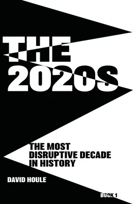 La década de 2020: La década más perturbadora de la historia Libro 1 - The 2020s: The Most Disruptive Decade in History Book 1