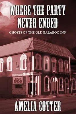 Donde nunca acabó la fiesta: Los fantasmas de la vieja posada de Baraboo - Where The Party Never Ended: Ghosts of the Old Baraboo Inn