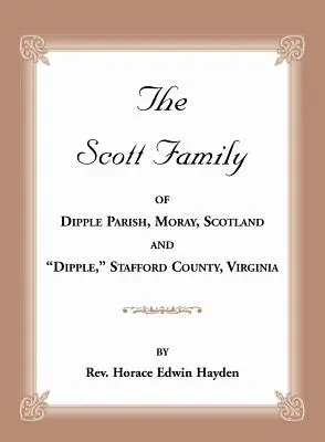 La familia Scott de Dipple Parish, Moray, Escocia y Dipple, Condado de Stafford, Virginia: Tomado de A Genealogy of the Glassell Family of Scotland an - The Scott Family of Dipple Parish, Moray, Scotland and Dipple, Stafford County, Virginia: Taken from A Genealogy of the Glassell Family of Scotland an