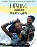 Healing Makes Our Hearts Happy: Espiritualidad y transformación cultural entre los ju-'hoansi del Kalahari - Healing Makes Our Hearts Happy: Spirituality and Cultural Transformation Among the Kalahari Ju-'hoansi