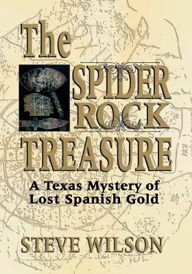 El tesoro de Spider Rock: Un misterio tejano sobre el oro español perdido - The Spider Rock Treasure: A Texas Mystery of Lost Spanish Gold