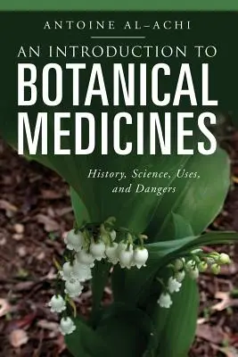 Introducción a las medicinas botánicas: Historia, ciencia, usos y peligros - An Introduction to Botanical Medicines: History, Science, Uses, and Dangers