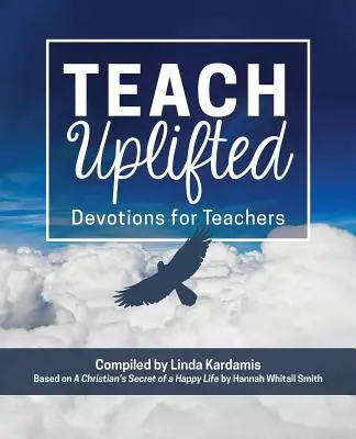 Teach Uplifted: Devociones para profesores - Teach Uplifted: Devotions for Teachers