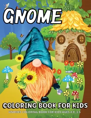 Libro para colorear de gnomos: Gnomos libro para colorear para niños de 4-8 años Divertido Gnome Páginas para colorear para niños - Gnome Coloring Book: Gnomes Coloring Book For Kids Ages 4-8 Fun Gnome Coloring Pages For Children