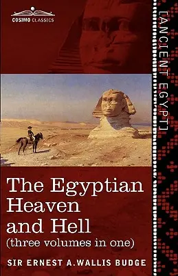 El cielo y el infierno egipcios (tres volúmenes en uno): El Libro del Am-Tuat; El Libro de las Puertas; Y El Cielo y el Infierno Egipcios - The Egyptian Heaven and Hell (Three Volumes in One): The Book of the Am-Tuat; The Book of Gates; And the Egyptian Heaven and Hell