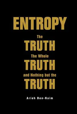 Entropía: La verdad, toda la verdad y nada más que la verdad - Entropy: The Truth, the Whole Truth, and Nothing But the Truth