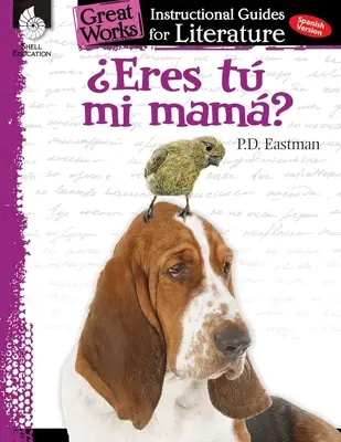 Eres Tu Mi Mama? (Are You My Mother?): Guía didáctica de literatura: Guía didáctica de literatura - Eres Tu Mi Mama? (Are You My Mother?): An Instructional Guide for Literature: An Instructional Guide for Literature